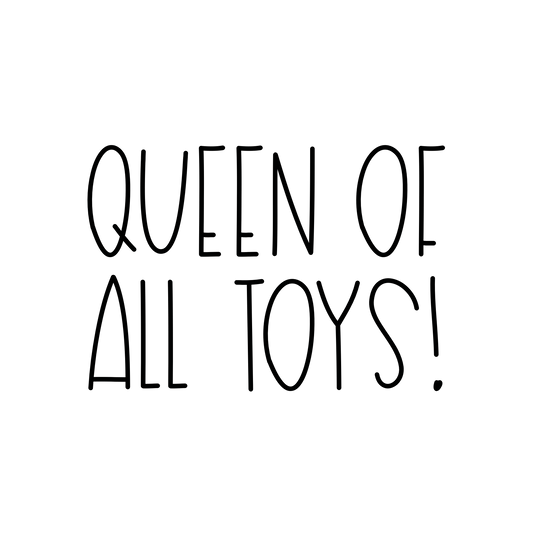 Bügelbild "Queen of all Toys!" in 6 verschiedenen Größen